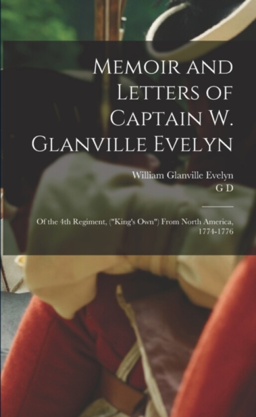 Memoir and Letters of Captain W. Glanville Evelyn av William Glanville Evelyn, G D 1824-1889 Scull (Paperback)