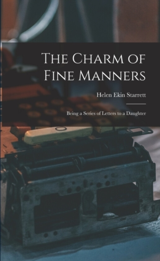 The Charm of Fine Manners av Helen Ekin Starrett (Paperback)