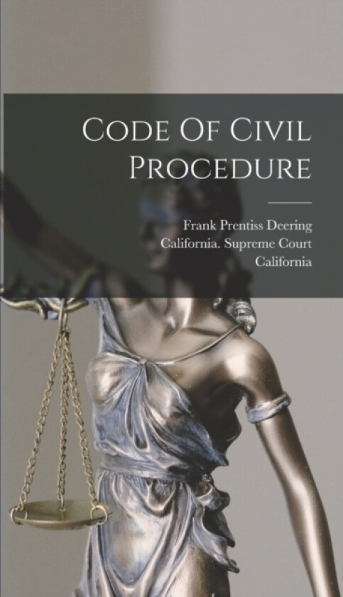 Code Of Civil Procedure av California, Frank Prentiss Deering, California Supreme Court (Hardcover)