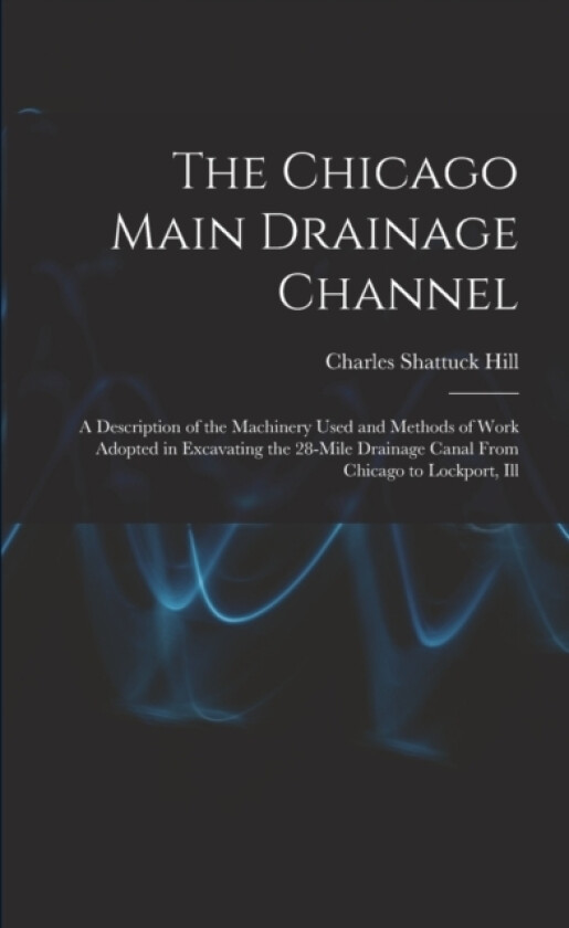 The Chicago Main Drainage Channel av Charles Shattuck Hill (Paperback)