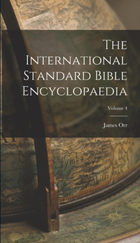 The International Standard Bible Encyclopaedia; Volume 4 av James Orr (Hardcover)