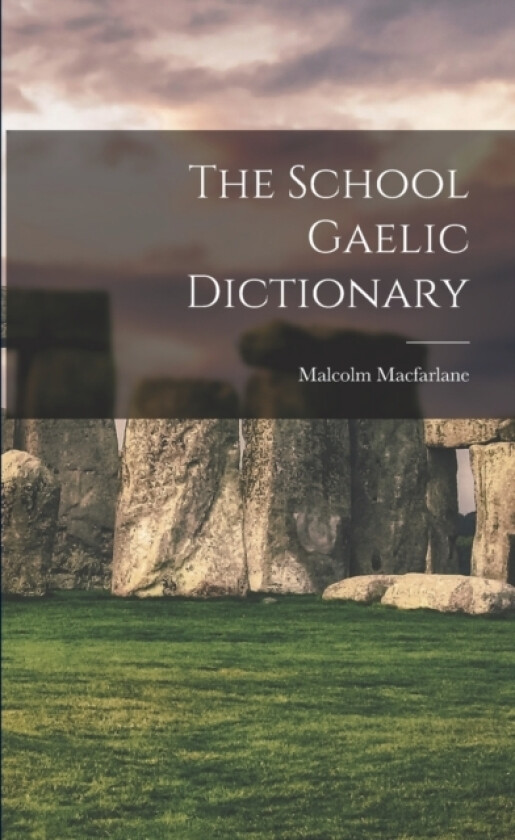 The School Gaelic Dictionary av Malcolm MacFarlane (Paperback)