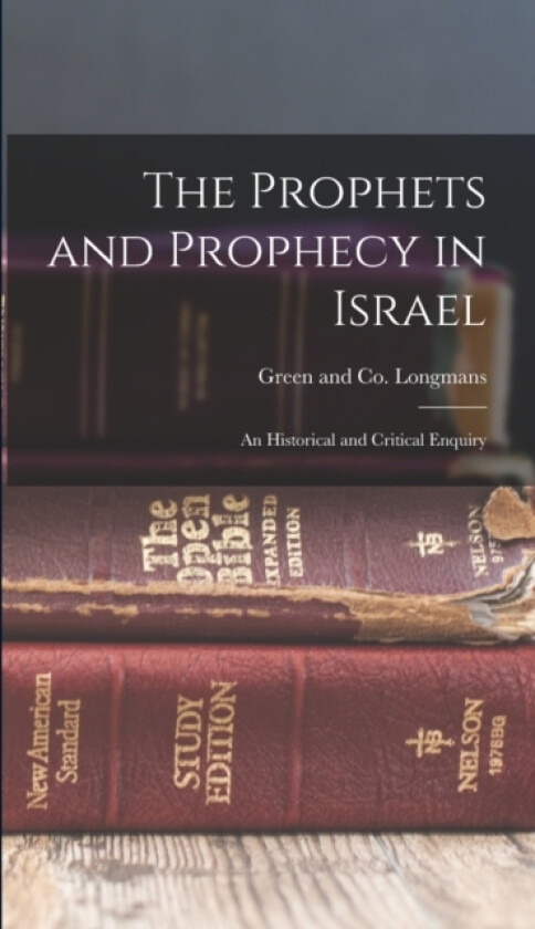 The Prophets and Prophecy in Israel av Longman Green & Co (Hardcover)