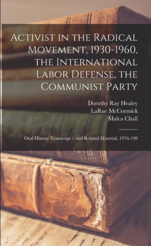 Activist in the Radical Movement, 1930-1960, the International Labor Defense, the Communist Party av Larue McCormick, Malca Chall, Dorothy Ray Healey (Paperback)