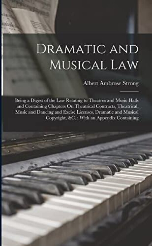 Dramatic and Musical Law av Albert Ambrose Strong (Paperback)