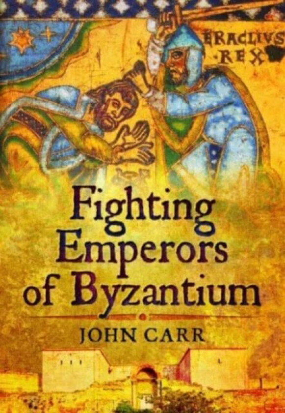 Fighting Emperors of Byzantium av John Carr