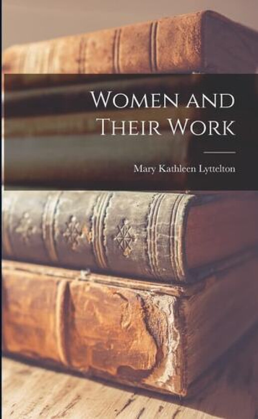 Women and Their Work av Mary Kathleen Lyttelton (Paperback)
