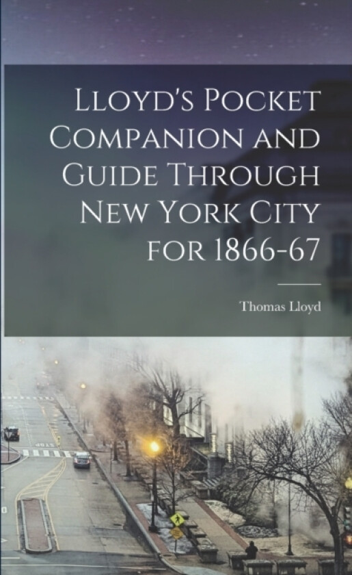 Lloyd's Pocket Companion and Guide Through New York City for 1866-67 av Thomas Lloyd (Paperback)
