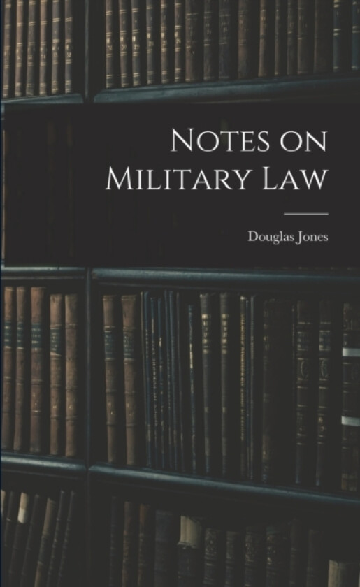 Notes on Military Law av Douglas Jones (Paperback)