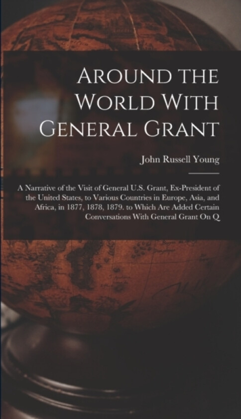 Around the World With General Grant av John Russell Young (Hardcover)