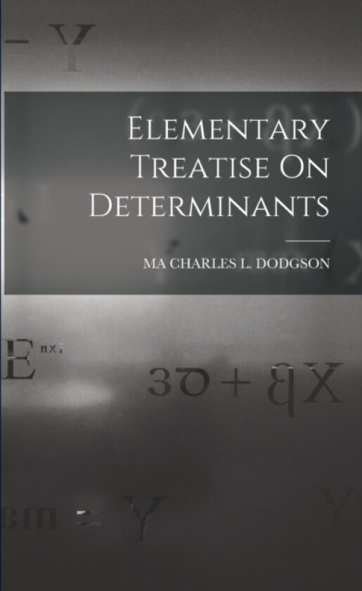 Elementary Treatise On Determinants av Ma Charles L Dodgson (Paperback)