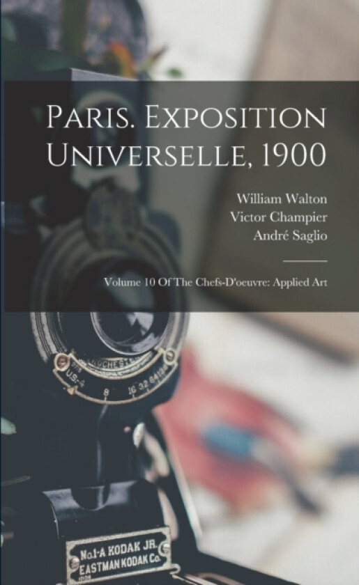 Paris. Exposition Universelle, 1900 av Andre Saglio, Victor Champier, William Walton (Paperback)