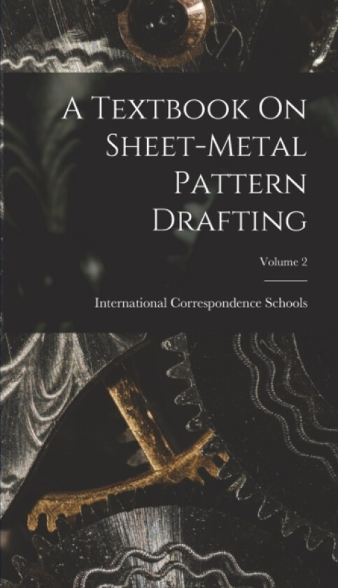 A Textbook On Sheet-Metal Pattern Drafting; Volume 2 av International Correspondence Schools (Hardcover)