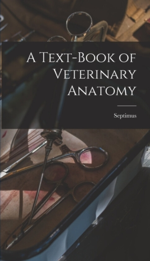 A Text-book of Veterinary Anatomy av Septimus Sisson (Hardcover)