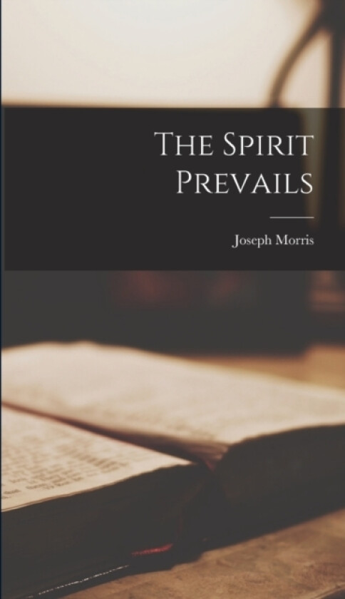 The Spirit Prevails av Joseph Morris (Hardcover)