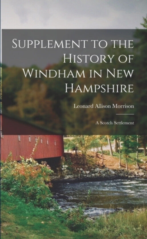 Supplement to the History of Windham in New Hampshire av Leonard Allison Morrison (Paperback)