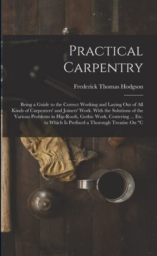 Practical Carpentry av Frederick Thomas Hodgson (Paperback)