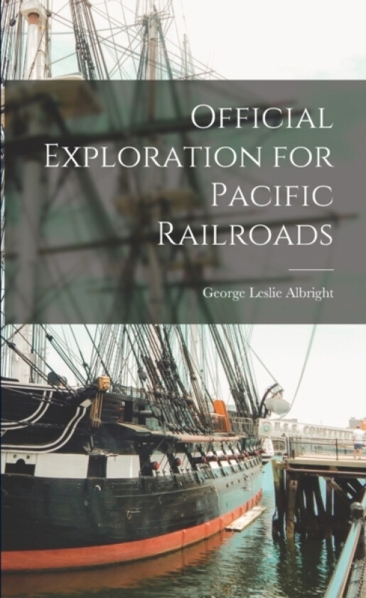 Official Exploration for Pacific Railroads av George Leslie Albright (Paperback)