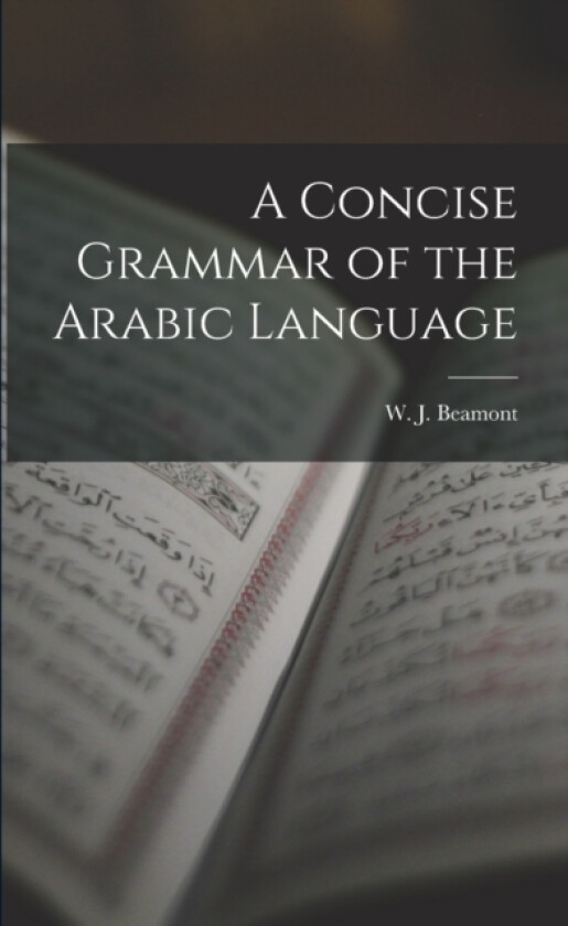 A Concise Grammar of the Arabic Language av W J Beamont (Paperback)