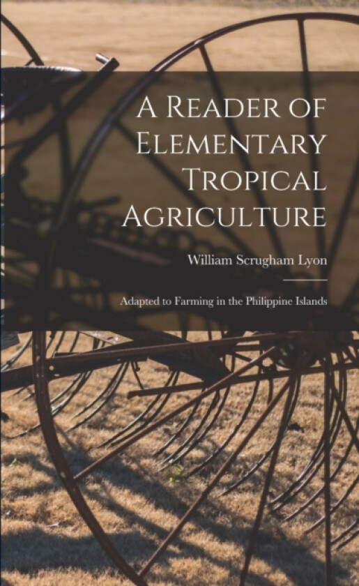 A Reader of Elementary Tropical Agriculture av William Scrugham Lyon (Paperback)