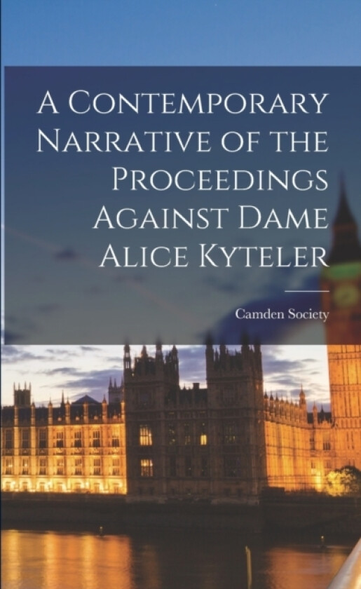 A Contemporary Narrative of the Proceedings Against Dame Alice Kyteler av Camden Society (Paperback)
