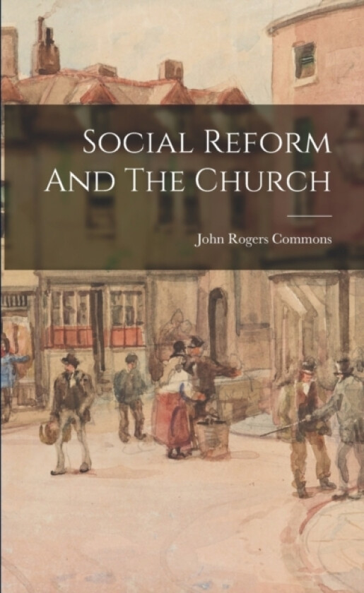 Social Reform And The Church av John Rogers Commons (Paperback)