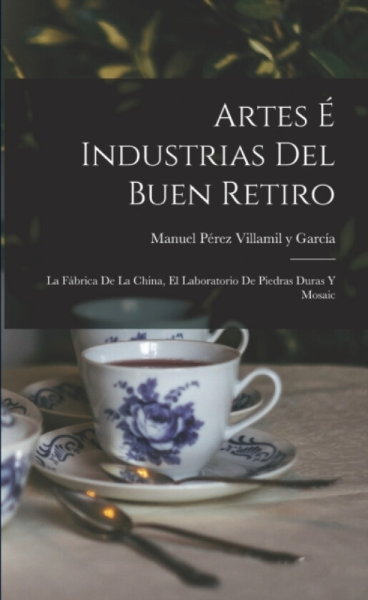 Artes e Industrias del Buen Retiro av Manuel Perez Villamil Y Garcia (Paperback)