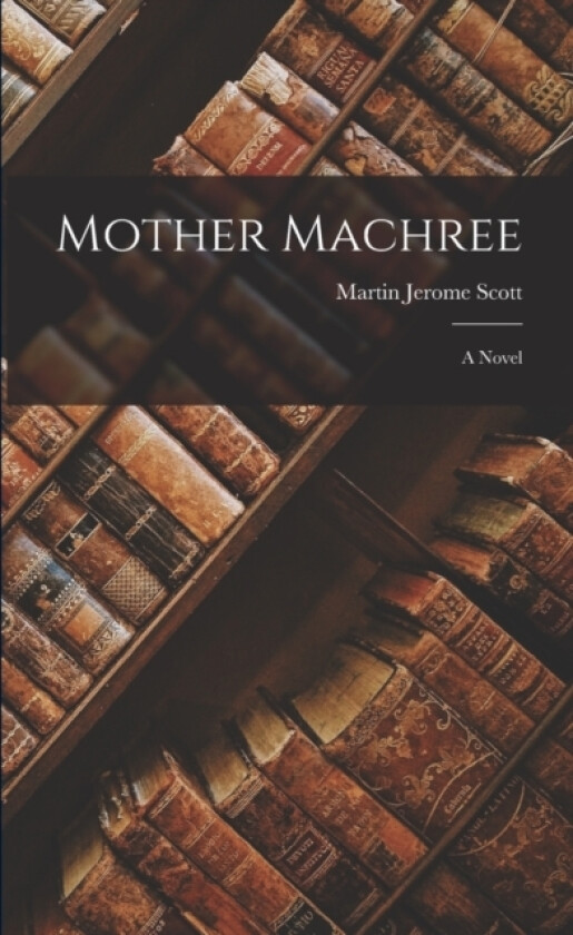 Mother Machree av Martin Jerome Scott (Paperback)