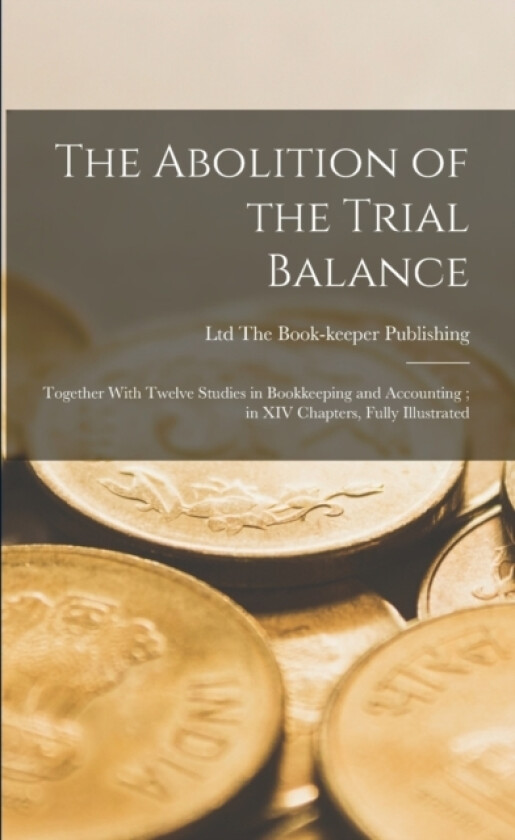 The Abolition of the Trial Balance av Ltd The Book-Keeper Publishing (Paperback)