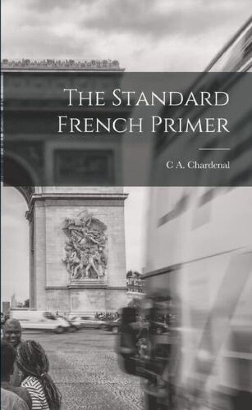The Standard French Primer av C A Chardenal (Paperback)