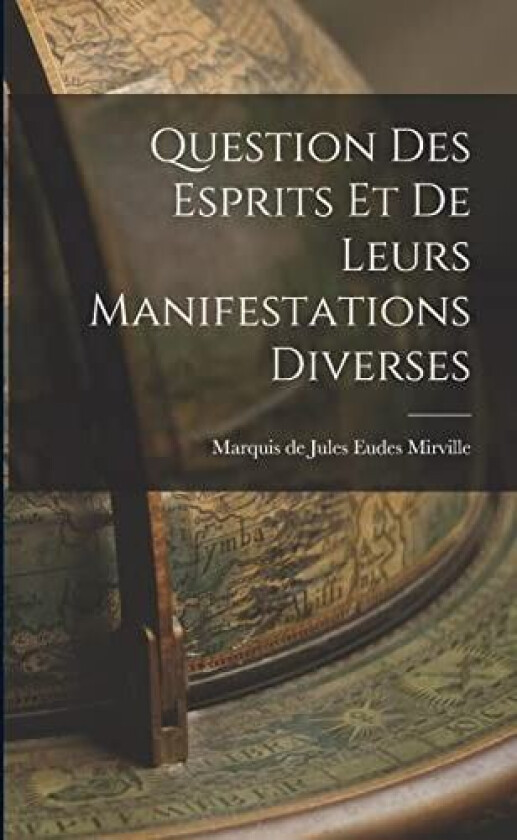 Question des Esprits et de Leurs Manifestations Diverses av Marquis De Jules Eudes Mirville (Paperback)