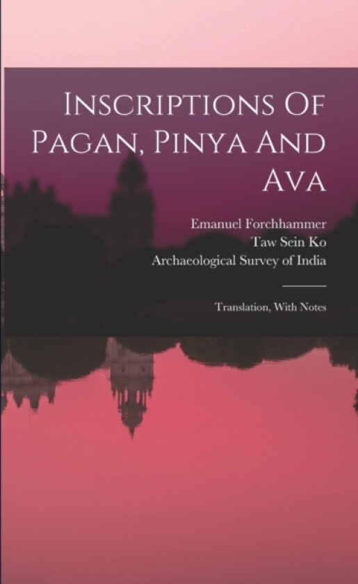 Inscriptions Of Pagan, Pinya And Ava av Emanuel Forchhammer (Paperback)