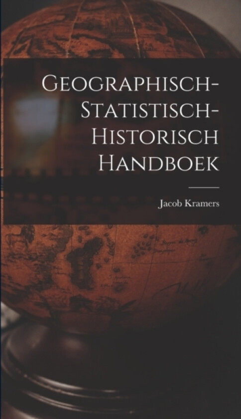 Geographisch-statistisch-historisch Handboek av Jacob Kramers (Hardcover)
