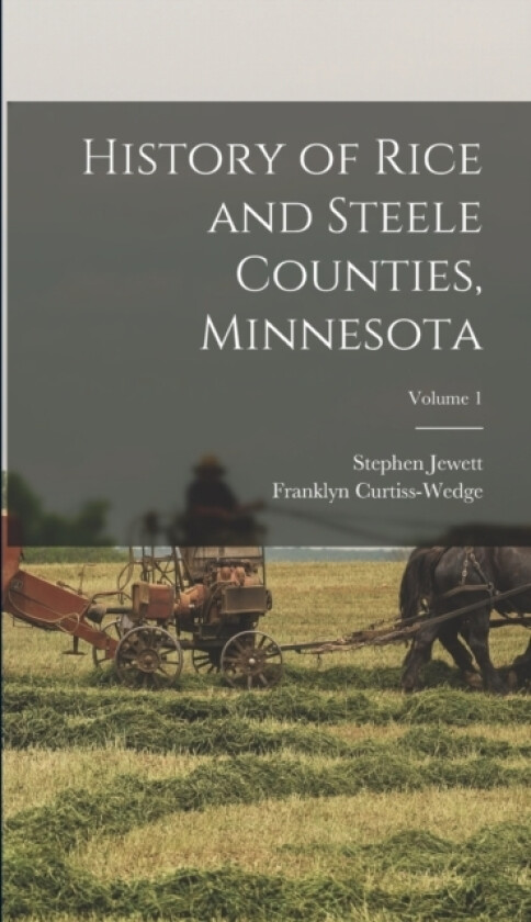 History of Rice and Steele Counties, Minnesota; Volume 1 av Stephen Jewett (Hardcover)