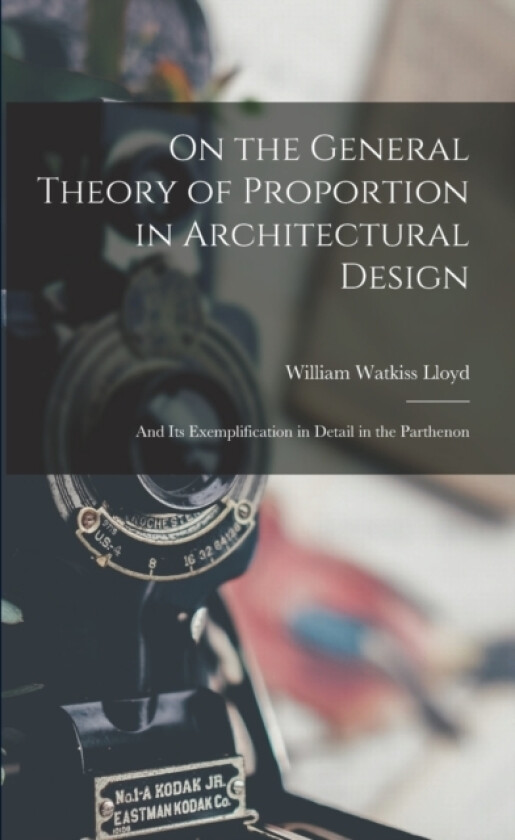 On the General Theory of Proportion in Architectural Design av William Watkiss Lloyd (Paperback)