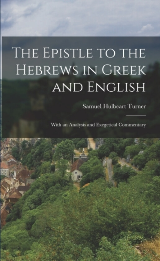 The Epistle to the Hebrews in Greek and English av Samuel Hulbeart Turner (Paperback)