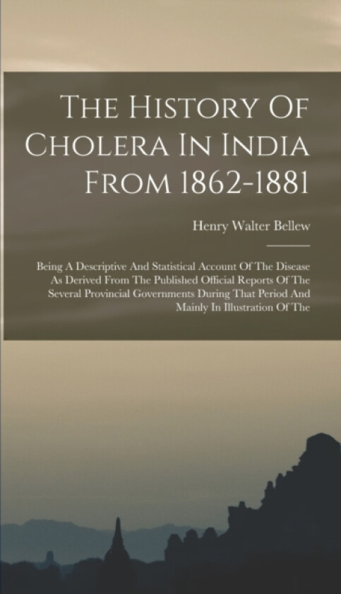 The History Of Cholera In India From 1862-1881 av Henry Walter Bellew (Hardcover)