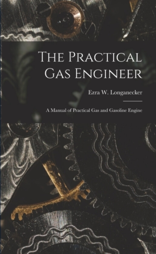 The Practical Gas Engineer av Ezra W Longanecker (Paperback)