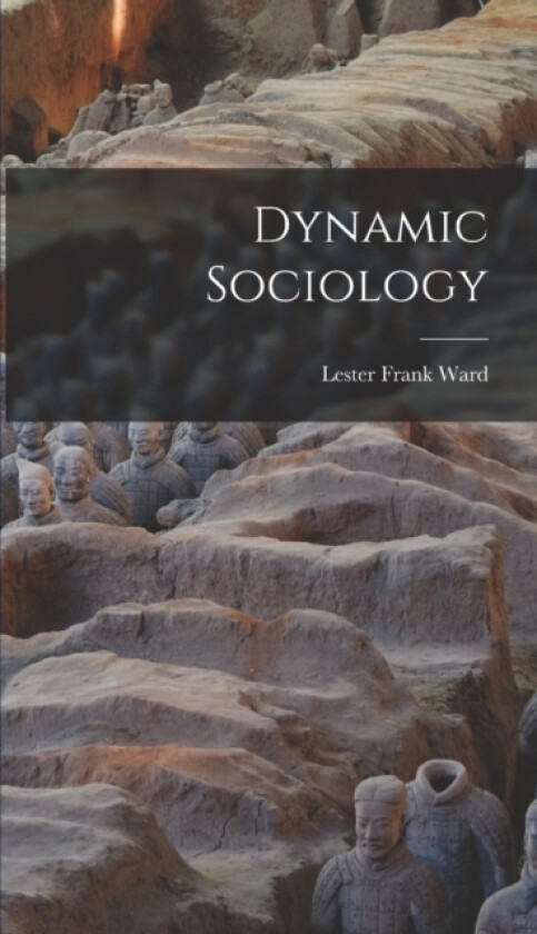 Dynamic Sociology av Lester Frank Ward (Hardcover)