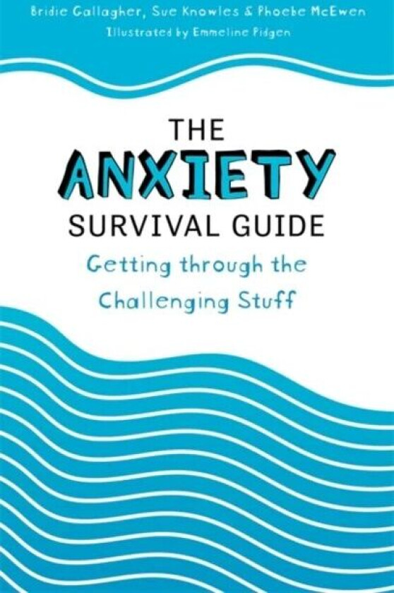 The Anxiety Survival Guide av Bridie Gallagher, Sue Knowles, Phoebe McEwen