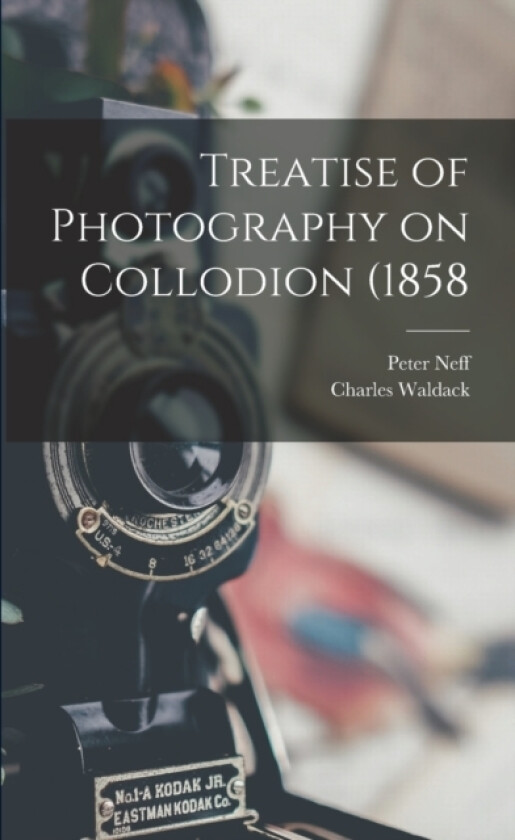 Treatise of Photography on Collodion (1858 av Charles Waldack, Peter Neff (Paperback)