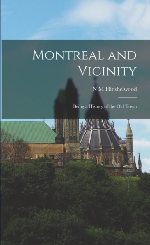 Montreal and Vicinity; Being a History of the old Town av N M Hinshelwood (Paperback)