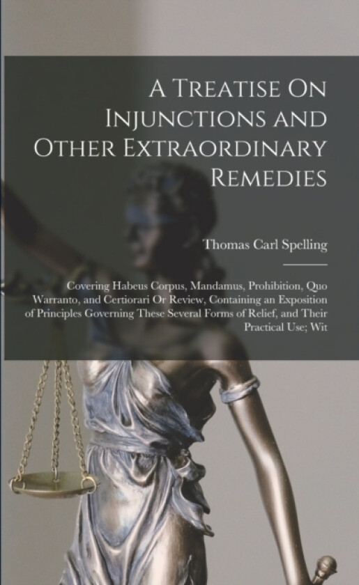 A Treatise On Injunctions and Other Extraordinary Remedies av Thomas Carl Spelling (Paperback)