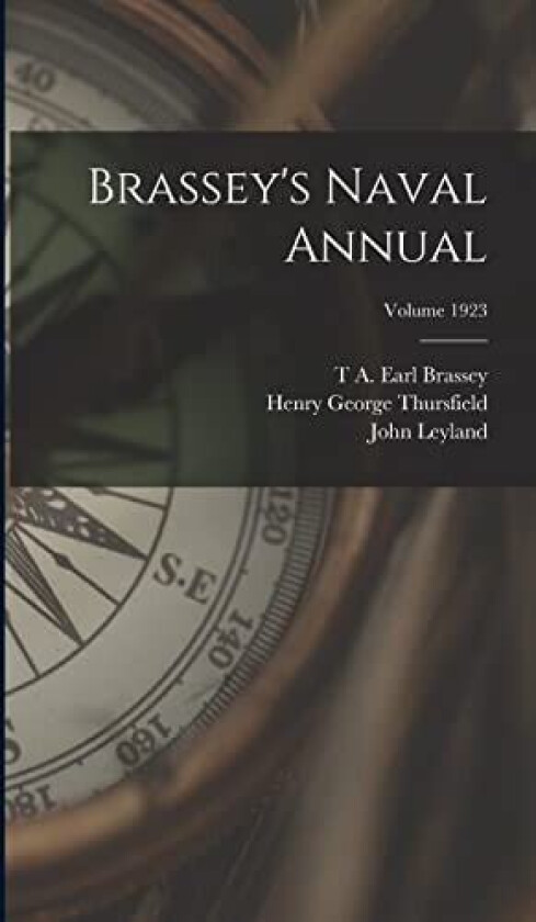 Brassey's Naval Annual; Volume 1923 av John Leyland, T A Earl Brassey, Henry George Thursfield (Hardcover)