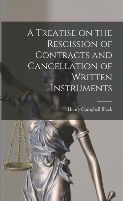 A Treatise on the Rescission of Contracts and Cancellation of Written Instruments av Henry Campbell Black (Paperback)