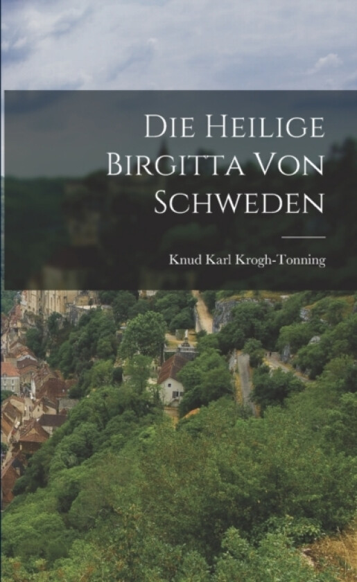 Die Heilige Birgitta von Schweden av Knud Karl Krogh-Tonning (Paperback)