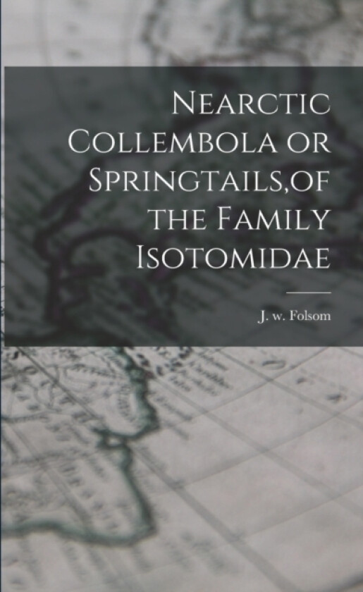 Nearctic Collembola or Springtails, of the Family Isotomidae av J W Folsom (Paperback)