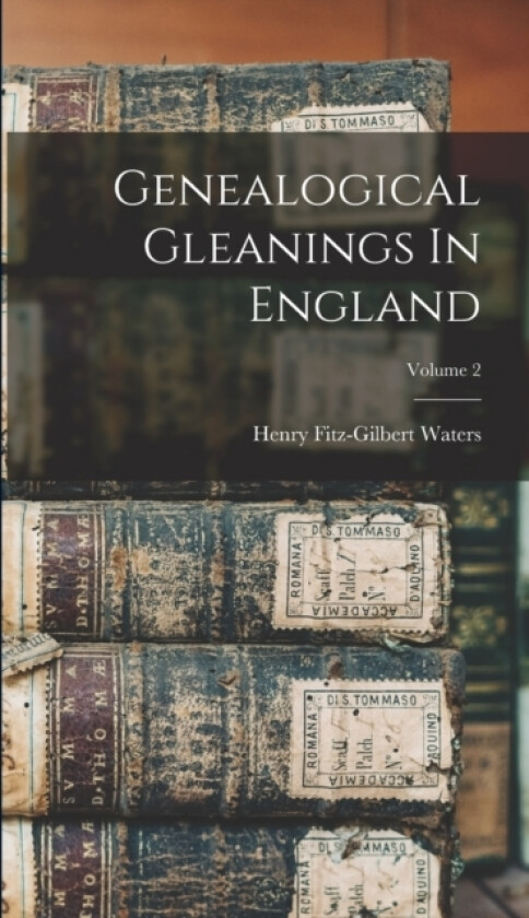 Genealogical Gleanings In England; Volume 2 av Henry Fitz-Gilbert Waters (Hardcover)