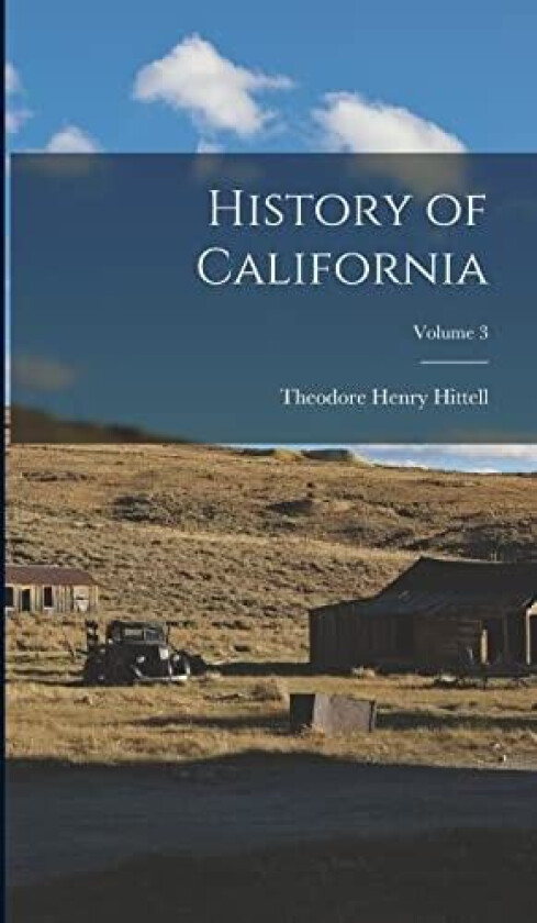 History of California; Volume 3 av Theodore Henry Hittell (Hardcover)