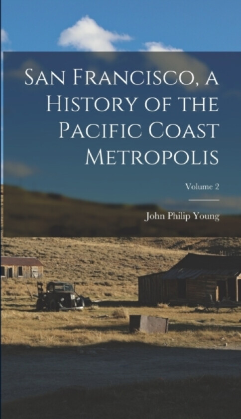 San Francisco, a History of the Pacific Coast Metropolis; Volume 2 av John Philip Young (Hardcover)